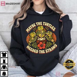 Maybe The Turtles Needed The Straws Dark Humor Turtle T Shirt (4)