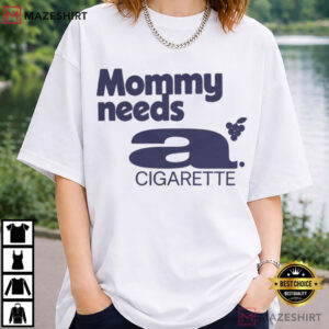 Mommy Needs A Cigarette Funny Exhausted Mom Pop Culture T Shirt (1)