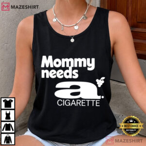 Mommy Needs A Cigarette Funny Exhausted Mom Pop Culture T Shirt (3)