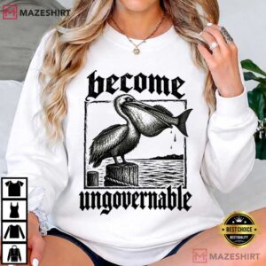 Become Ungovernable Funny Pelican Swallowing Fish T Shirt (2)