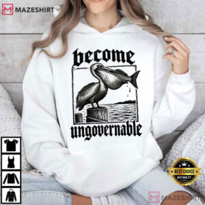 Become Ungovernable Funny Pelican Swallowing Fish T Shirt (3)