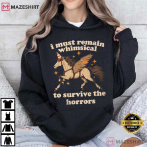 Horse I Must Remain Whimsical To Survive The Horrors Funny T Shirt (4)
