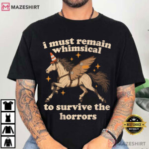 Horse I Must Remain Whimsical To Survive The Horrors Funny T Shirt (2)