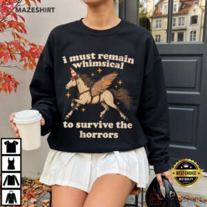 Horse I Must Remain Whimsical To Survive The Horrors Funny T Shirt (3)