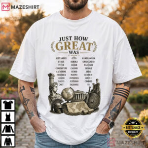 Historical Figures Just How Great Was T Shirt (3)