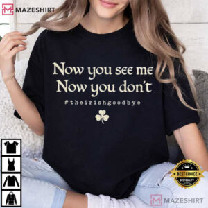 Now You See Me Now You Don't The Irish Goodbye T Shirt (1)