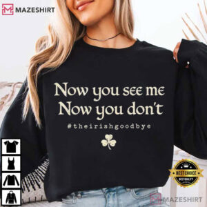 Now You See Me Now You Don't The Irish Goodbye T Shirt (2)