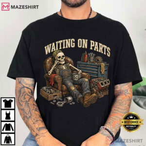 Waiting On Parts Funny Auto Mechanic Skeleton Car Repair T Shirt (2)