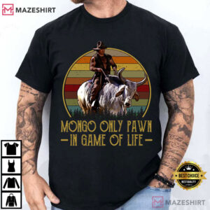 Blazing Saddles Mongo Only Pawn In Game Of Life Western Movie T Shirt (1)