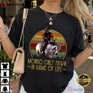 Blazing Saddles Mongo Only Pawn In Game Of Life Western Movie T Shirt (2)