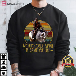 Blazing Saddles Mongo Only Pawn In Game Of Life Western Movie T Shirt (3)