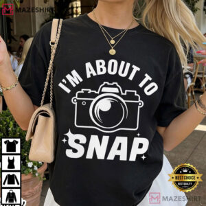 I'm About To Snap Funny Photographer Minimalist T Shirt (4)