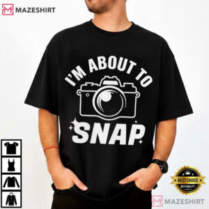 I'm About To Snap Funny Photographer Minimalist T Shirt (1)