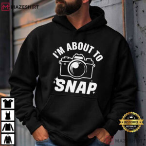I'm About To Snap Funny Photographer Minimalist T Shirt (3)