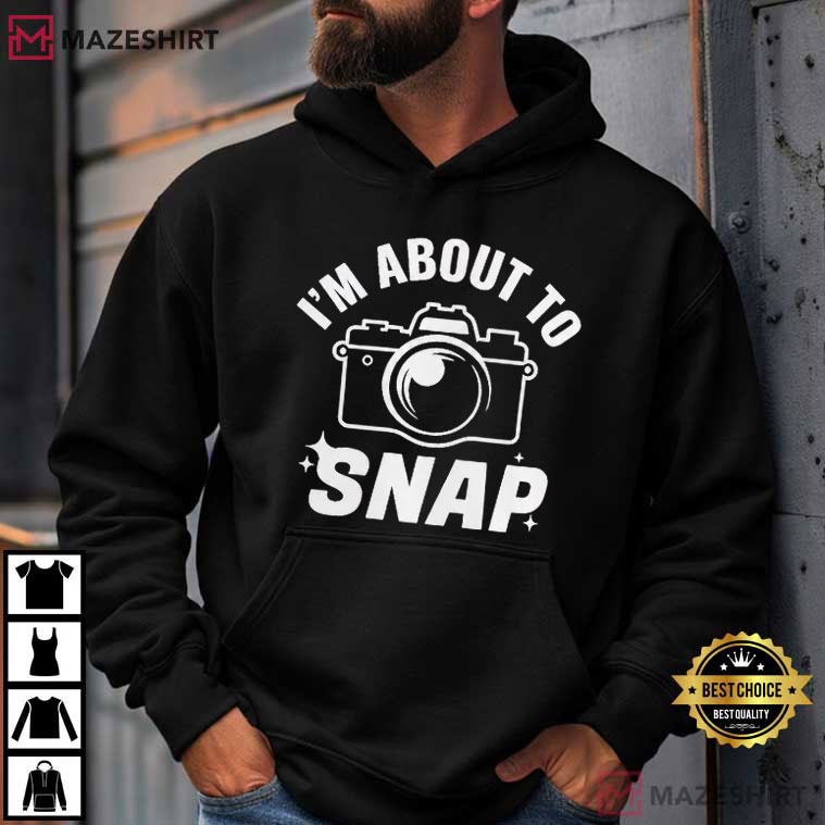 I'm About To Snap Funny Photographer Minimalist T-Shirt I'm About To Snap Funny Photographer Minimalist T-Shirt