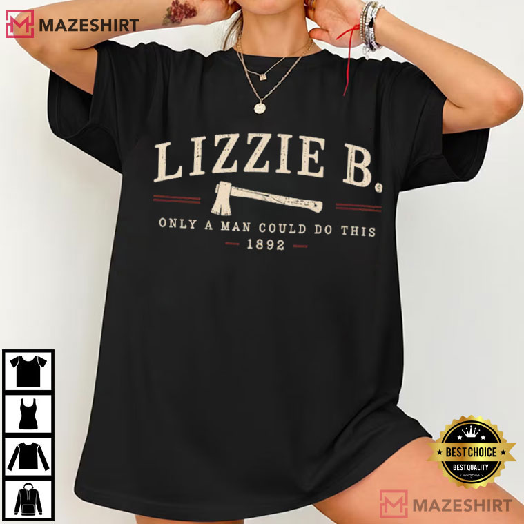 Lizzie Borden Only A Man Could Do This True Crime T-Shirt Lizzie Borden Only A Man Could Do This True Crime T-Shirt