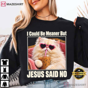 I Could Be Meaner But Jesus Said No Funny Christian Cat T Shirt (4)