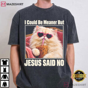 I Could Be Meaner But Jesus Said No Funny Christian Cat T Shirt (1)