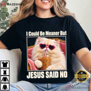 I Could Be Meaner But Jesus Said No Funny Christian Cat T Shirt (2)
