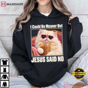 I Could Be Meaner But Jesus Said No Funny Christian Cat T Shirt (3)