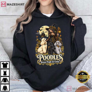 Poodle Halloween Because People Are Creepy Gothic Witch T Shirt (1)