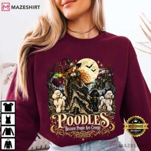 Poodles Because People Are Creepy Halloween Witch And Dogs T Shirt (1)