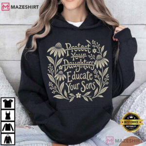 Womens Rights Protest Protect Your Daughters No Educate Your Sons Floral T Shirt (4)