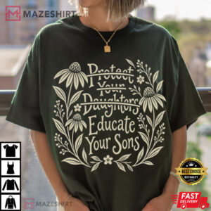 Womens Rights Protest Protect Your Daughters No Educate Your Sons Floral T Shirt (1)