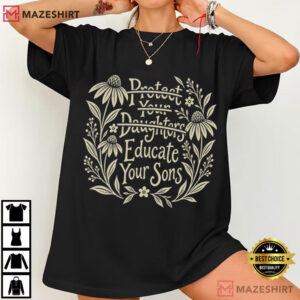 Womens Rights Protest Protect Your Daughters No Educate Your Sons Floral T Shirt (2)