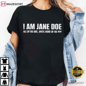 I Am Jane Doe Believe Women All Of Us Are T Shirt (4)