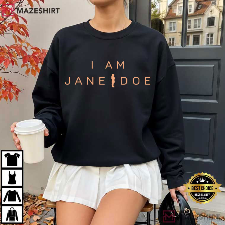 I Am Jane Doe Feminist Survivor Solidarity Womens Rights T-Shirt I Am Jane Doe Feminist Survivor Solidarity Womens Rights T-Shirt