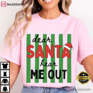 Dear Santa Hear Me Out Funny Christmas Holiday Sarcastic T Shirt (1)