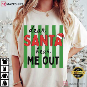 Dear Santa Hear Me Out Funny Christmas Holiday Sarcastic T Shirt (2)