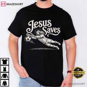 Jesus Saves Soccer Goalie Funny Christian Goalie Religious T Shirt (1)