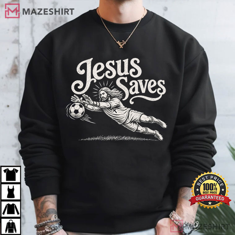 Jesus Saves Soccer Goalie Funny Christian Goalie Religious T-Shirt Jesus Saves Soccer Goalie Funny Christian Goalie Religious T-Shirt