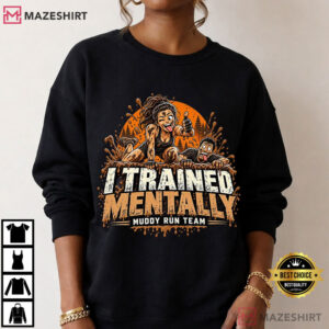 I Trained Mentally Muddy Run Team San Antonio T Shirt (4)