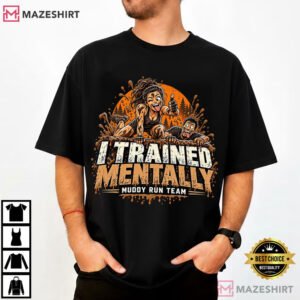 I Trained Mentally Muddy Run Team San Antonio T Shirt (1)