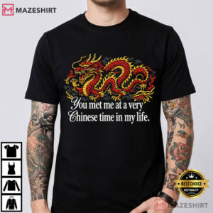 Red Dragon You Met Me At A Very Chinese Time In My Life T Shirt (4)