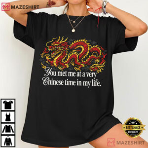 Red Dragon You Met Me At A Very Chinese Time In My Life T Shirt (2)
