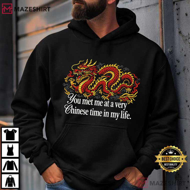 Red Dragon You Met Me At A Very Chinese Time In My Life T-Shirt Red Dragon You Met Me At A Very Chinese Time In My Life T-Shirt