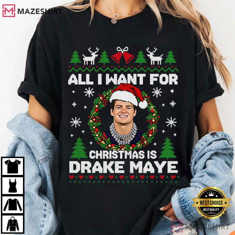 All I Want For Christmas Is Drake Maye Funny Patriots Football T-Shirt All I Want For Christmas Is Drake Maye Funny Patriots Football T-Shirt