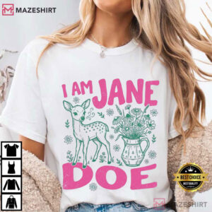 I Am Jane Doe Deer And Flowers Feminist Support T Shirt (3)