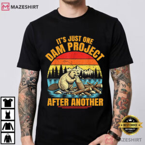 Beaver It's Just One Dam Project After Another Funny Humor T Shirt (1)