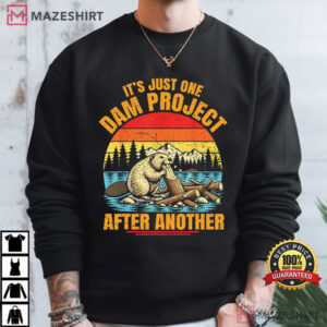 Beaver It's Just One Dam Project After Another Funny Humor T Shirt (2)