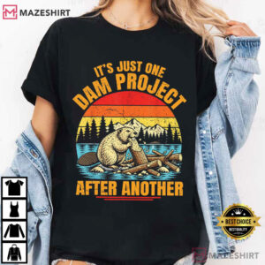 Beaver It's Just One Dam Project After Another Funny Humor T Shirt (3)
