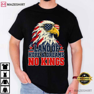 Land Of Hope And Dreams No Kings Patriotic Eagle Protest T Shirt (1)