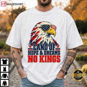 Land Of Hope And Dreams No Kings Patriotic Eagle Protest T Shirt (2)