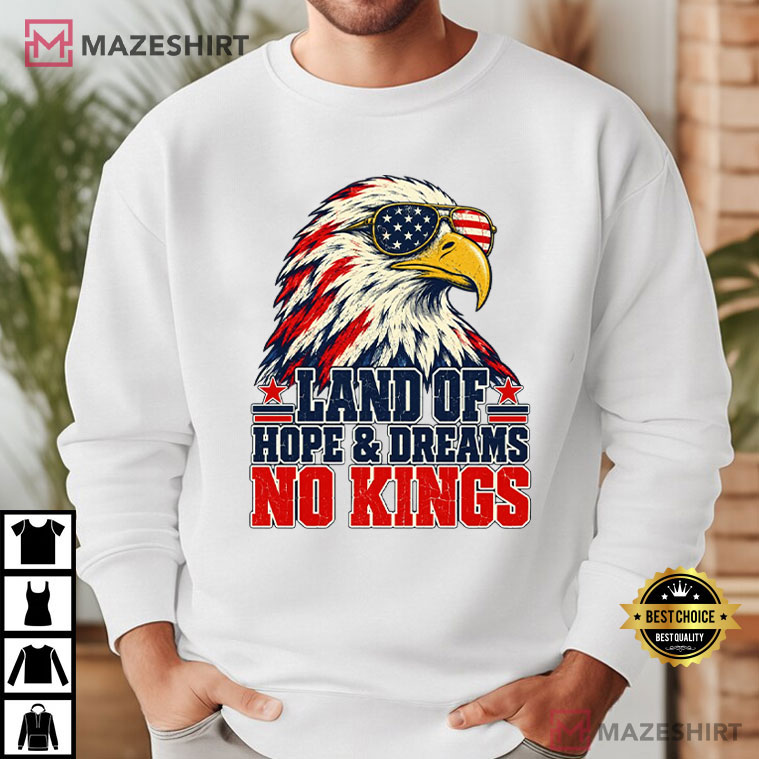Land Of Hope And Dreams No Kings Patriotic Eagle Protest T-Shirt Land Of Hope And Dreams No Kings Patriotic Eagle Protest T-Shirt