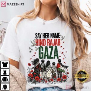 Say Her Name Gaza Hind Rajab Free Palestine Social Justice T-Shirt
