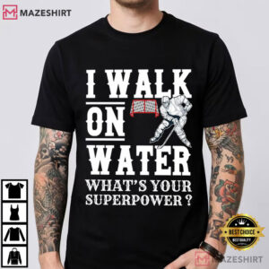 I Walk On Water What's Your Superpower Hockey Funny Ice Skating T Shir (1)